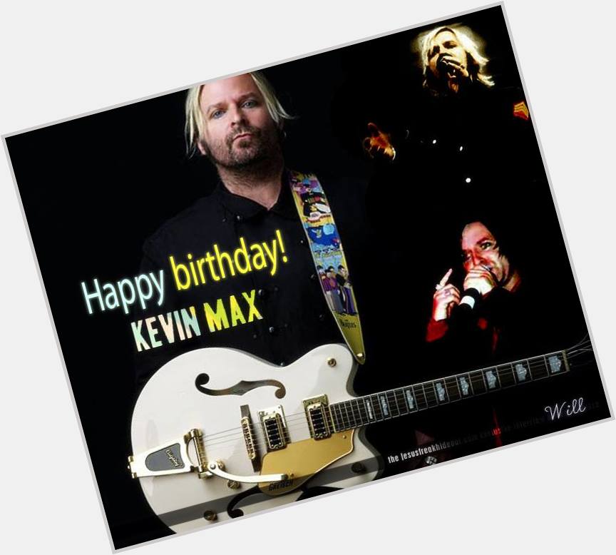  Happy birthday Kevin Max! You are an inspiration to the generations. Greetings from Peru! 