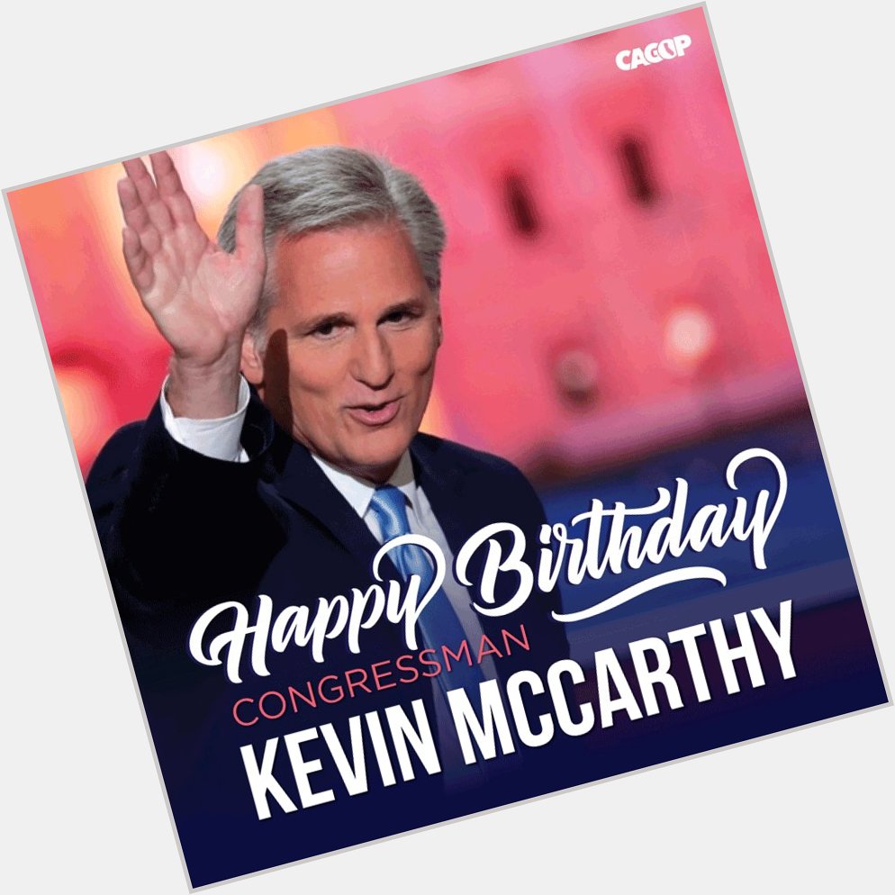 Happy birthday to our fearless Republican House Leader, Congressman Kevin McCarthy! 