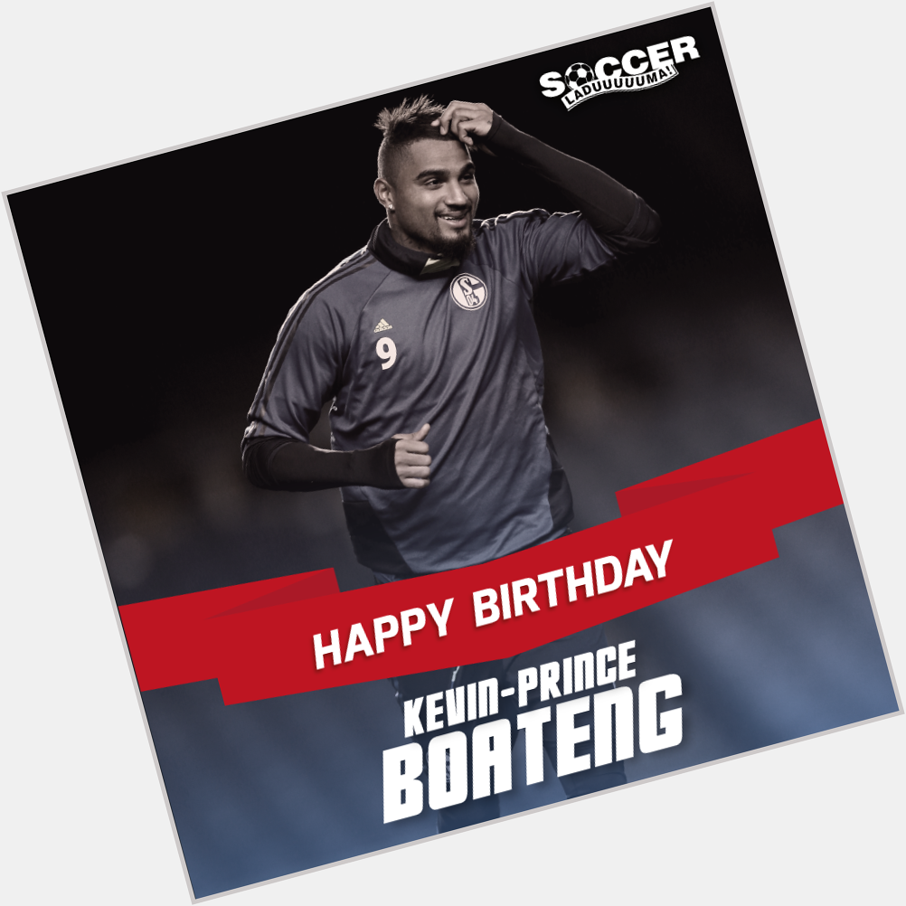Happy Birthday Kevin-Prince Boateng! Have a great day 