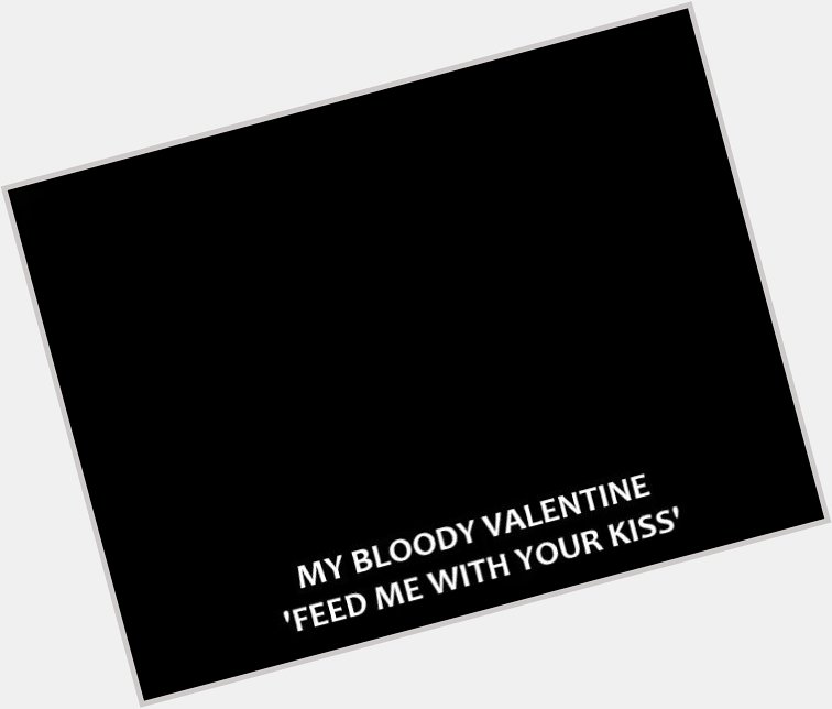  May 21, 1963: Happy birthday to My Bloody Valentine s Kevin Shields!  