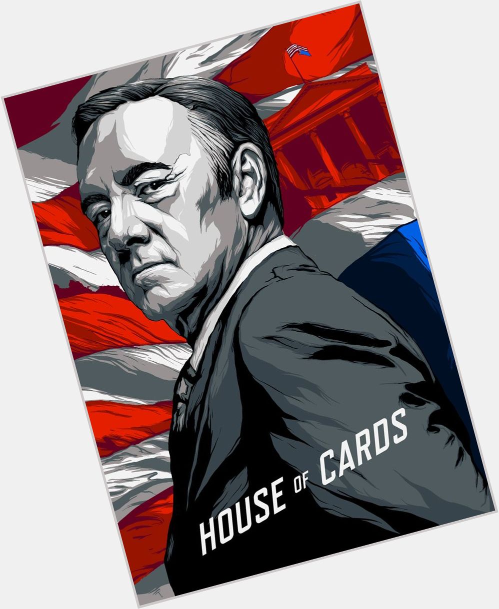 Happy Birthday to the great Kevin Spacey.  May Frank Underwood live long and prosper.  