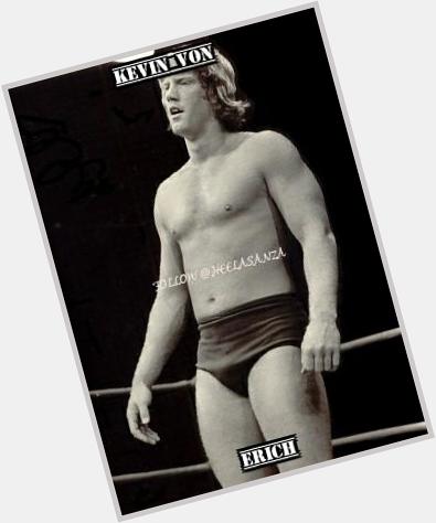  Happy Birthday to Kevin Von Erich, hope you had an amazing day. Regards From Ecuador. 