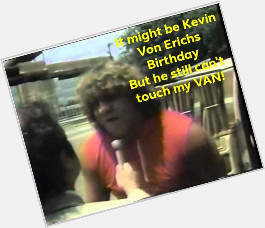 Happy Birthday Kevin Von Erich!  