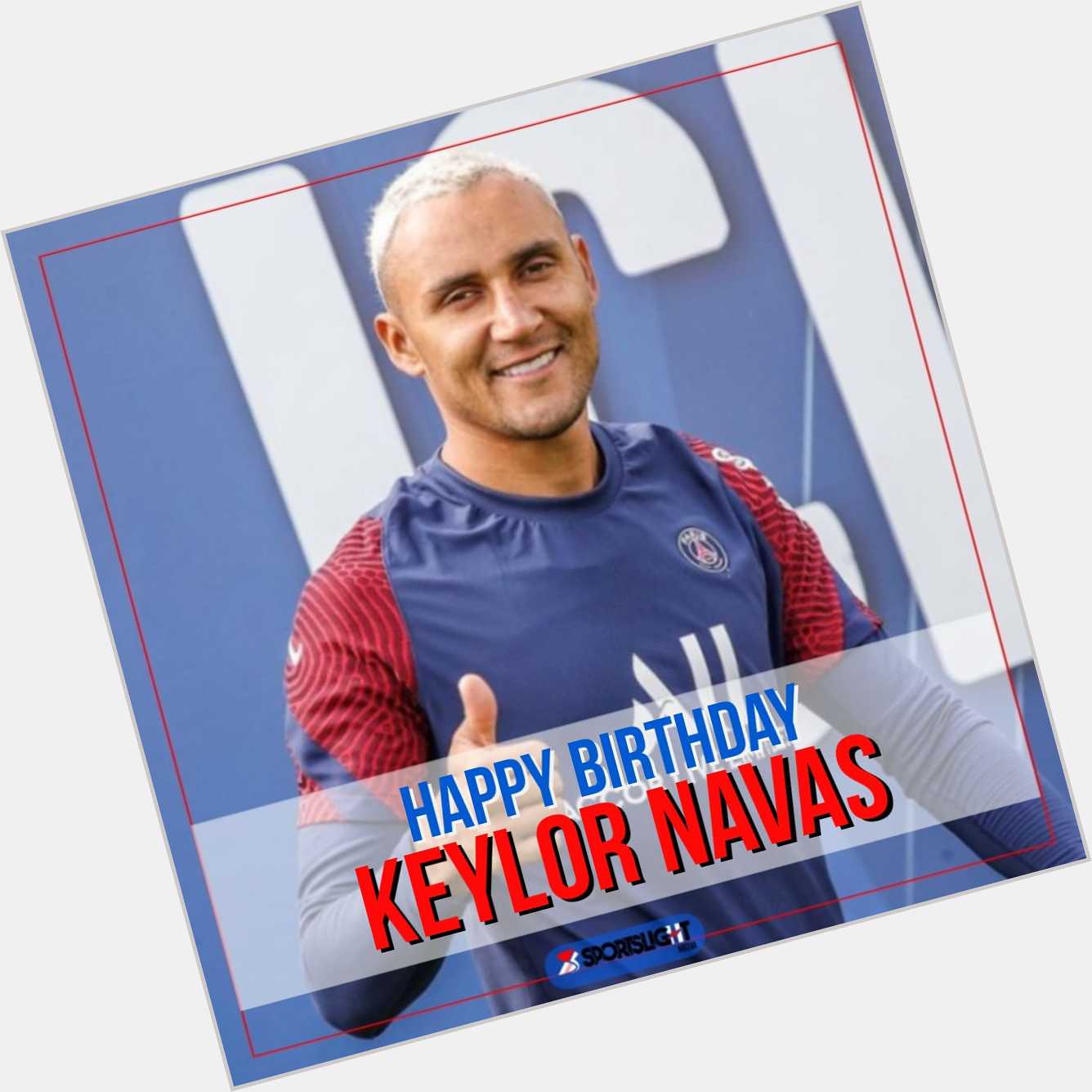Happy Birthday KEYLOR NAVAS!!  