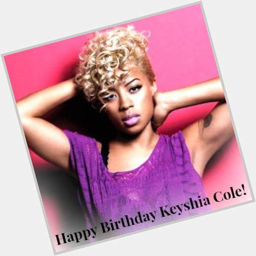 HAPPY BELATED BIRTHDAY TO KEYSHIA COLE-OCTOBER 15th! CONGRATS ON TURNING 34! GOD BLESS HER!!! FAV SONG REMEMBER\"# 