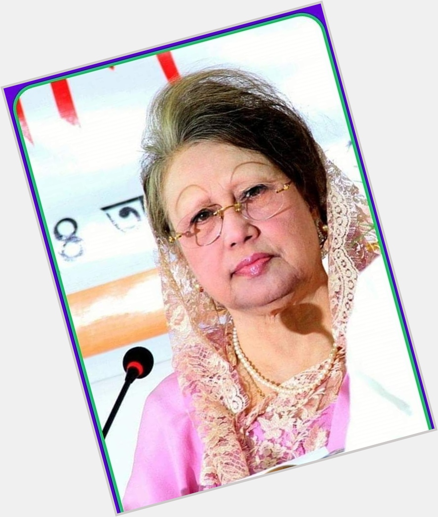 Happy birthday 
Khaleda Zia 