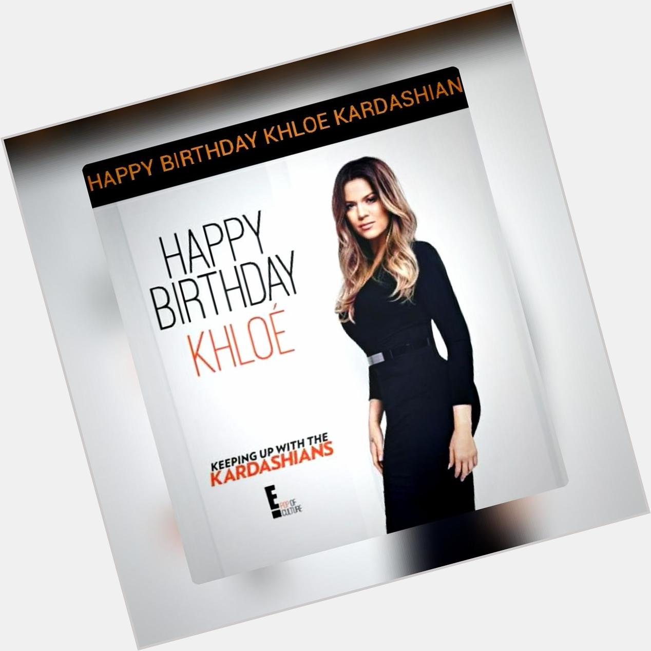 Happy Birthday Khloe Kardashian     