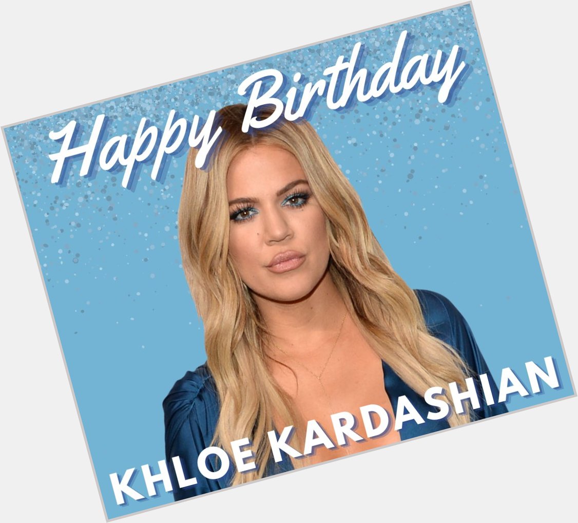 HAPPY BIRTHDAY   The reality star, Khloé Kardashian turns 39 years old today!  