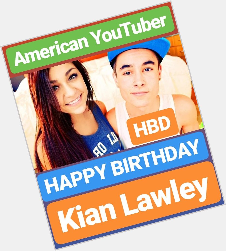 HAPPY BIRTHDAY 
Kian Lawley FAMOUS YOUTUBER 
UNITED STATES OF AMERICA 