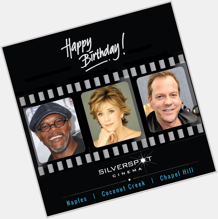 Happy birthday Samuel L. Jackson, Jane Fonda and Kiefer Sutherland 