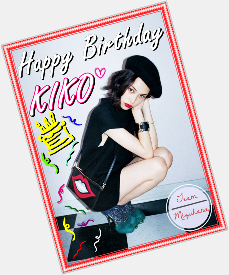 HAPPY BIRTHDAY to our lovely and sweet    Kiko Mizuhara!! Youre an inspiration to many! We you!! 