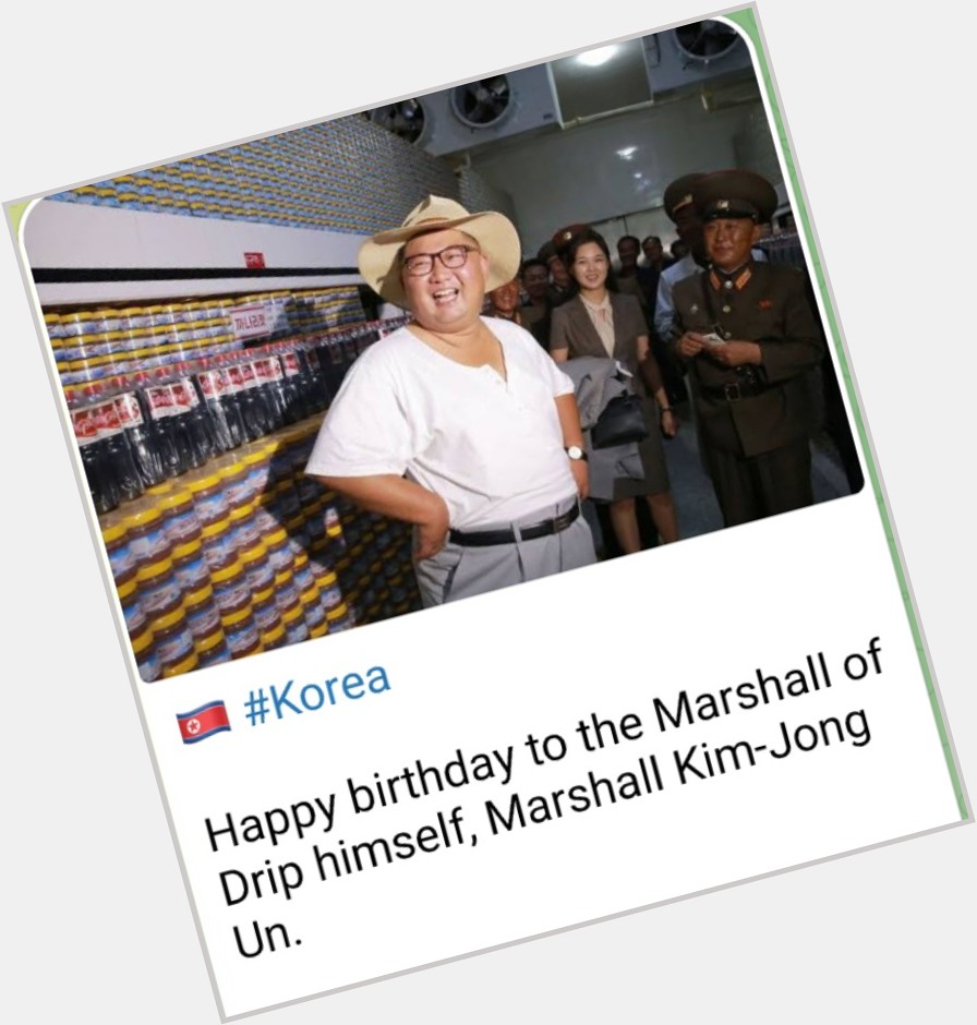 Happy Birthday Marshall Kim Jong-Un. 