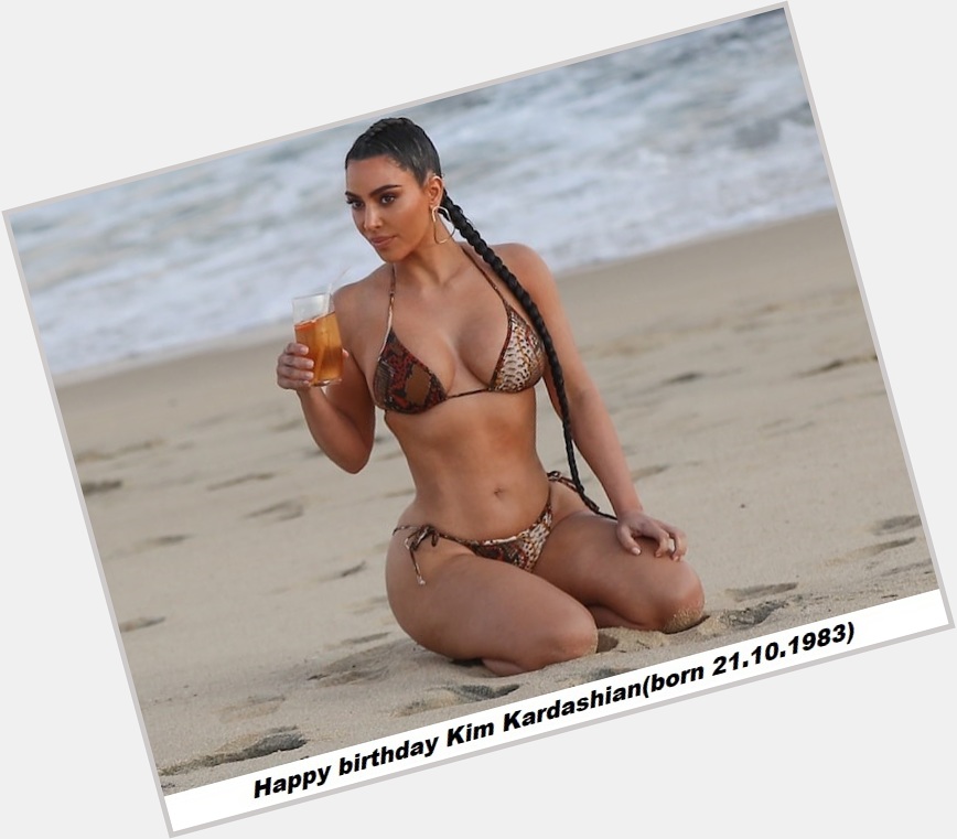 Happy birthday Kim Kardashian(born 21.10.1980)  