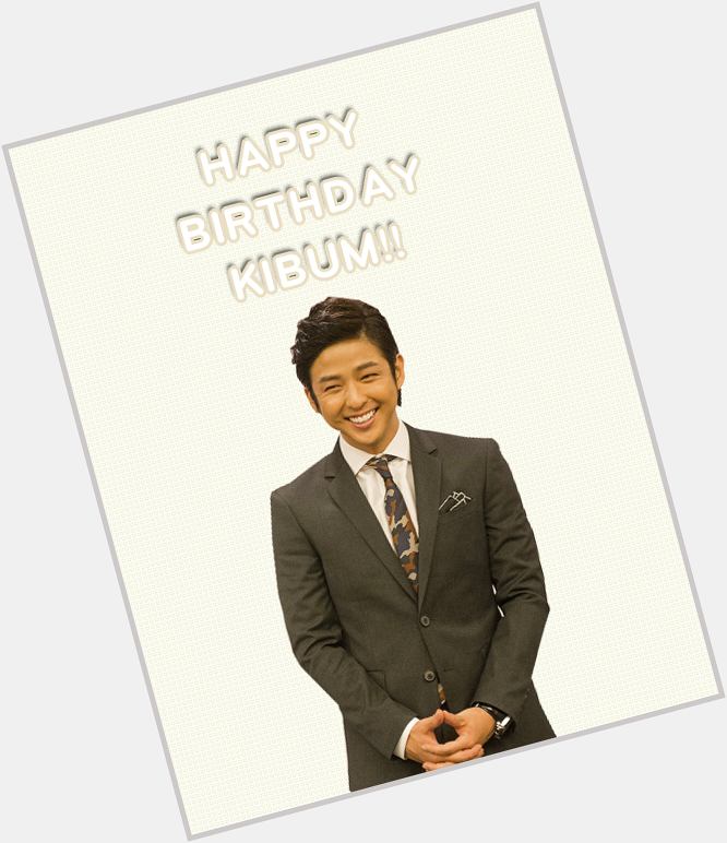 [8.21] BELATED HAPPY BIRTHDAY KIM KIBUM! I love your smile!     