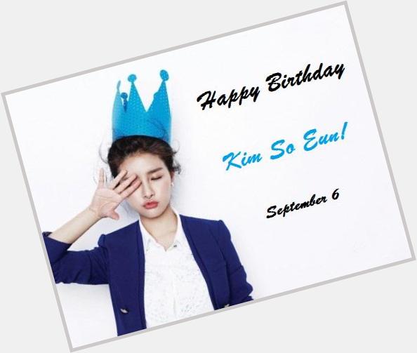 6th of September. Happy Birthday beautiful actress Kim So Eun unnie~ we have the same bday 