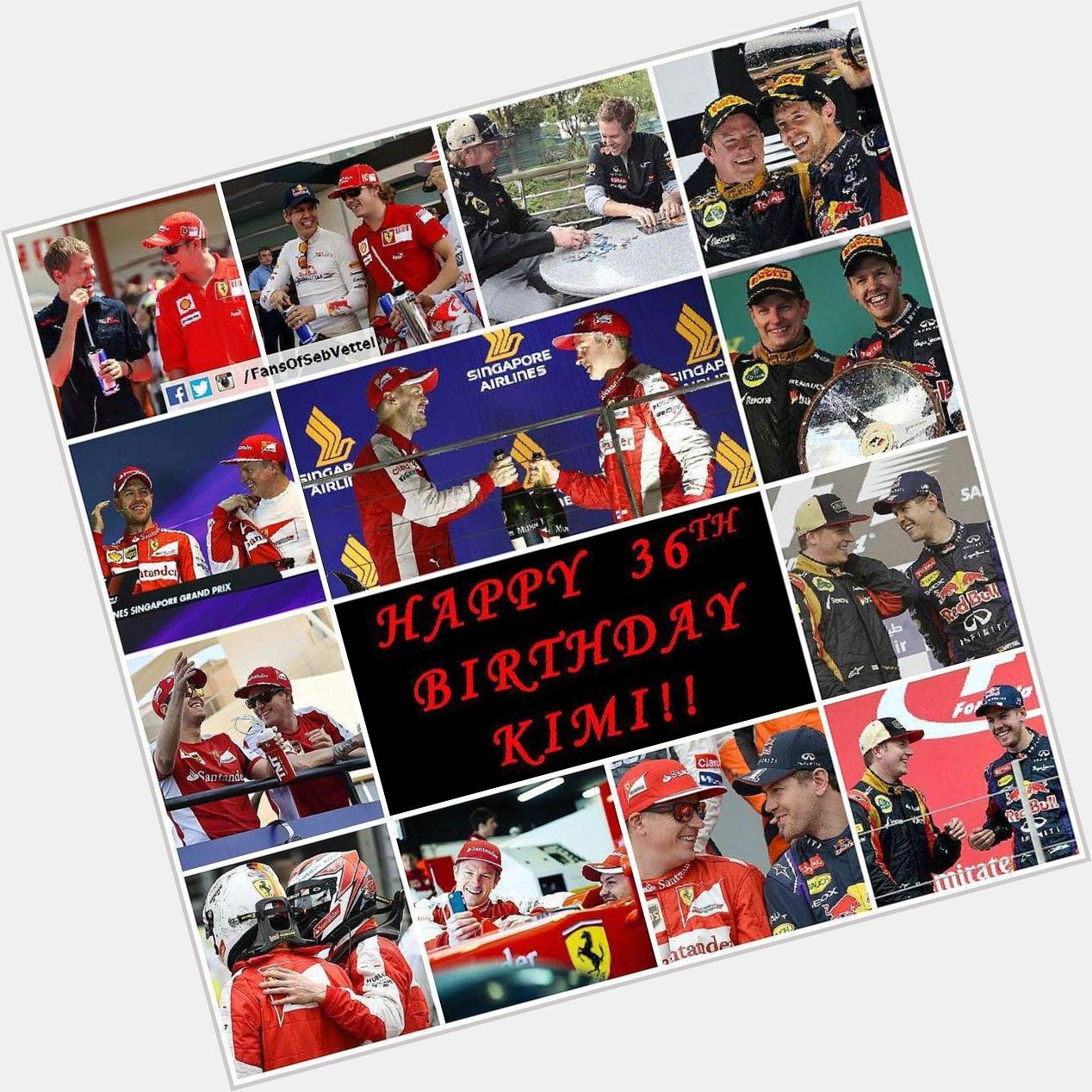 Happy Birthday to Sebastian Vettel\s friend and Ferrari team-mate Kimi Raikkonen, who turns 36 today!

Who says Kim 