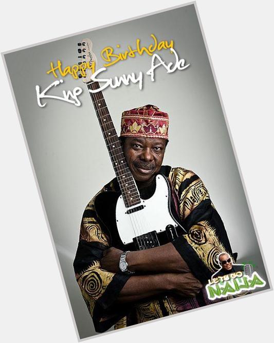 Happy belated birthday to the King of Juju music, King Sunny Ade   