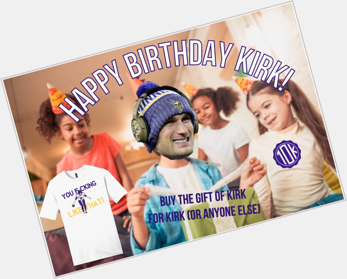  Happy Birthday Kirk Cousins! Get the gift that everyone FUCKING LIKES!   LINK

 