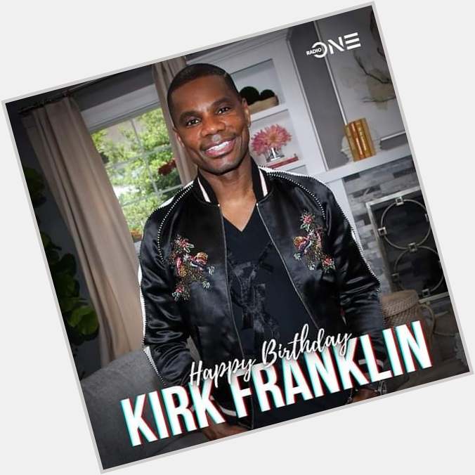 Happy birthday to gospel singer Kirk Franklin 