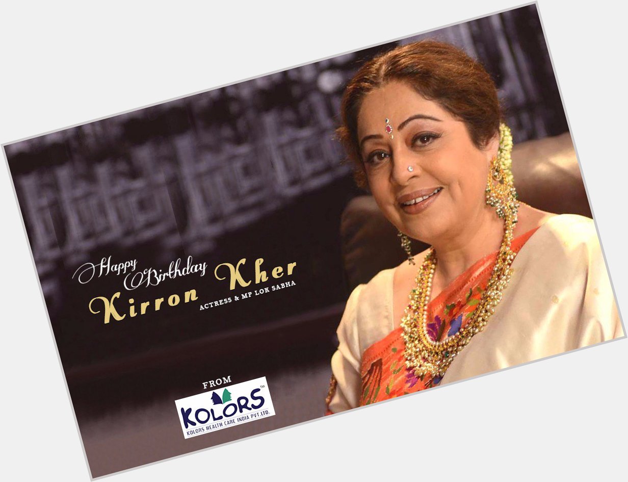Team Kolors Wishes Kirron Kher A Very Happy Birthday.    