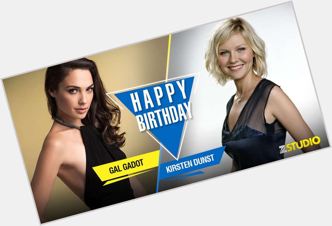 Happy birthday to Wonder Woman, Gal Gadot and the beloved Mary-Jane, Kirsten Dunst! Send in your wishes soon! 