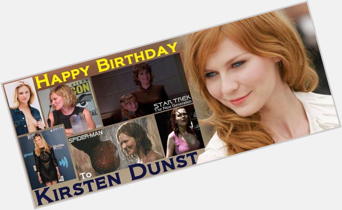 4-30 Happy birthday to Kirsten Dunst.  