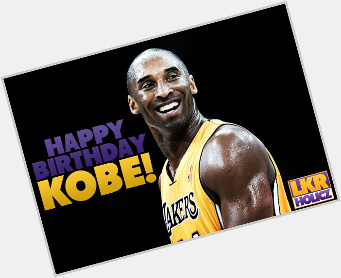 Happy Birthday to the One and Only Kobe Bryant!! 