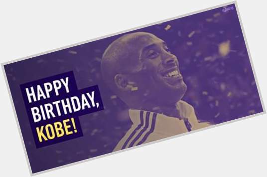 Happy Birthday 37 Kobe Bryant The Best Player!!!!                             
