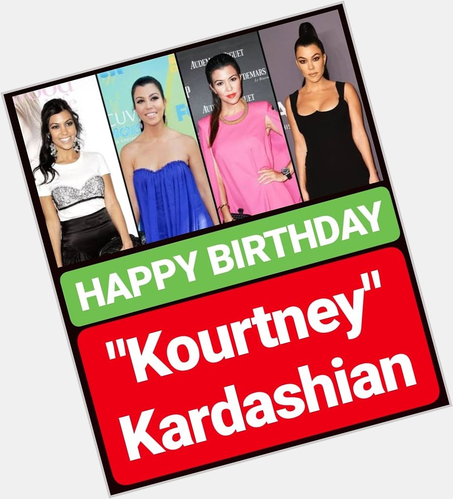 HAPPY BIRTHDAY Kourtney Kardashian 