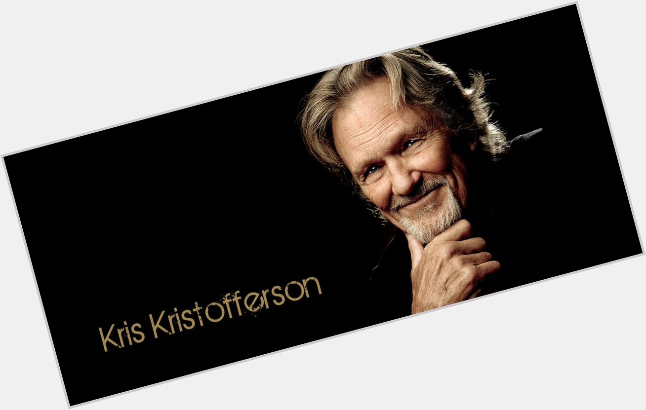June 22:Happy 83rd birthday to singer-songwriter,Kris Kristofferson (\"Me & Bobby McGee\")
 