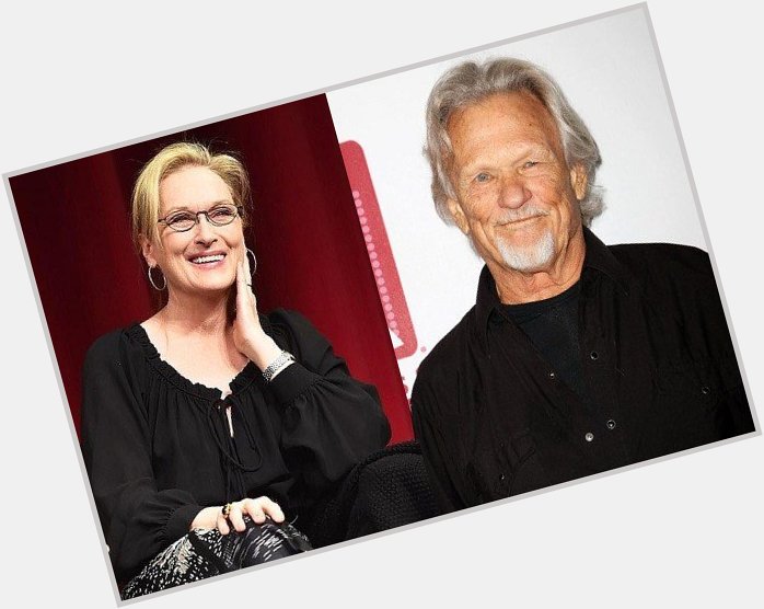 June 22: Happy Birthday Meryl Streep and Kris Kristofferson  