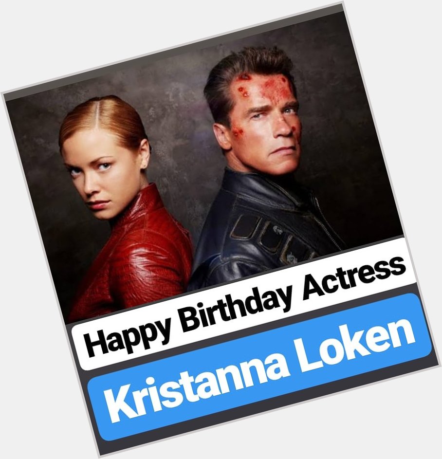 HAPPY BIRTHDAY 
Kristanna Loken 