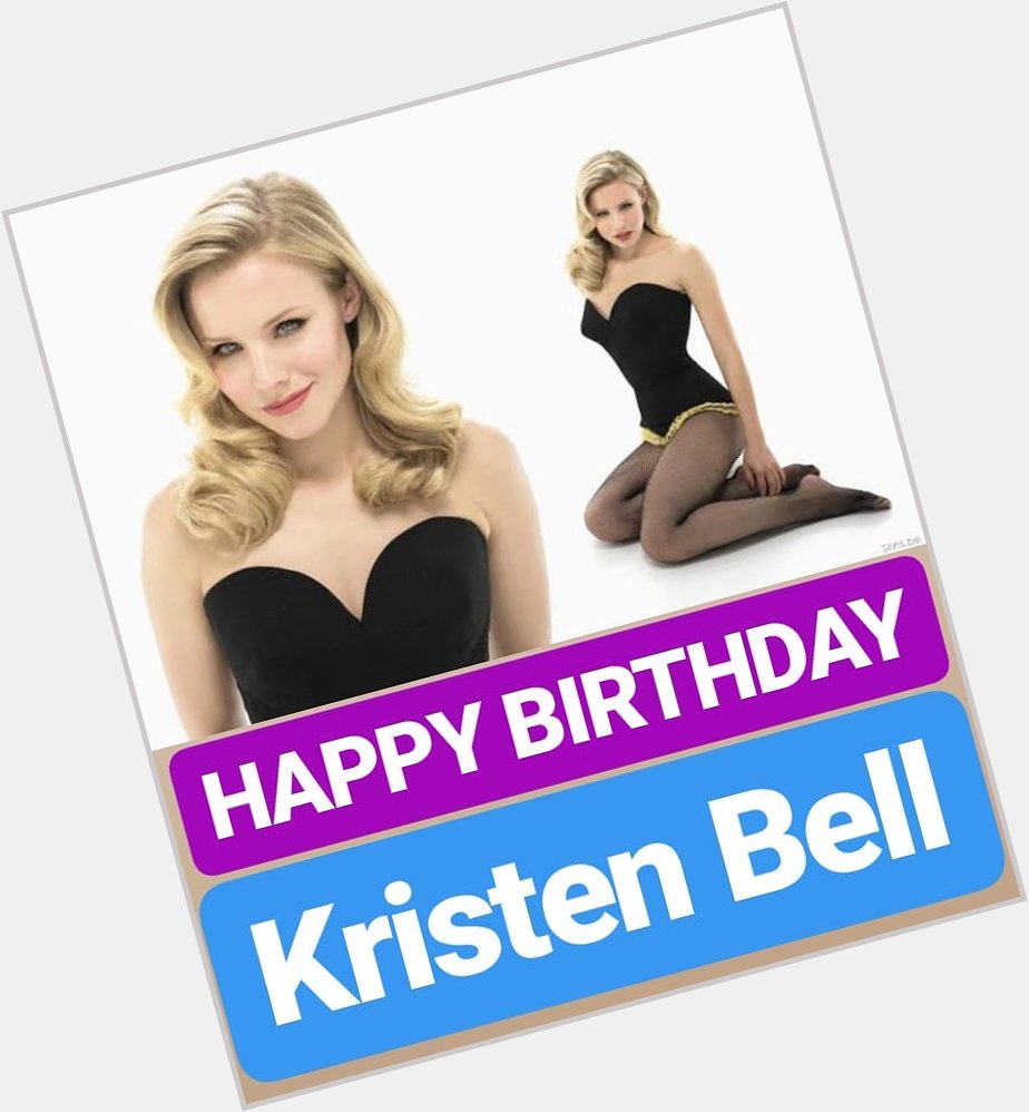  HAPPY BIRTHDAY 
Kristen Bell 
