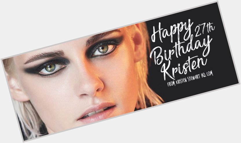 Happy 27th Birthday Kristen Stewart    