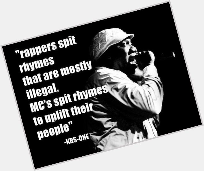 Happy Bday to one of my fAV mcs of ALL TIME.
the SCHOLAR, Krs One. 