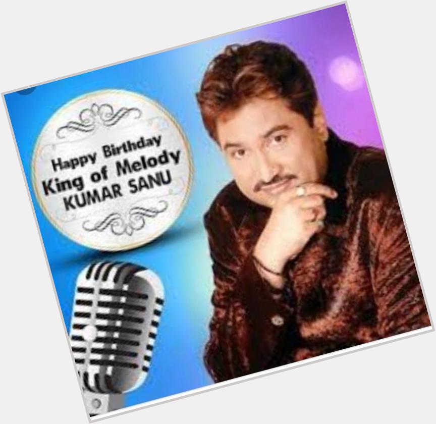 Happy Birthday romantic melody king voice of Badshah my favourite kumar sanu ..... 