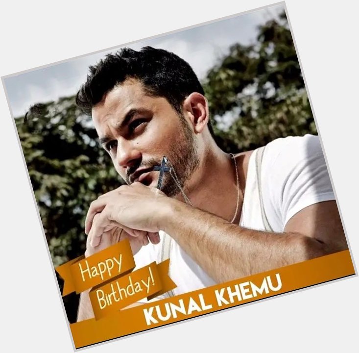 Happy Birthday Kunal Khemu 