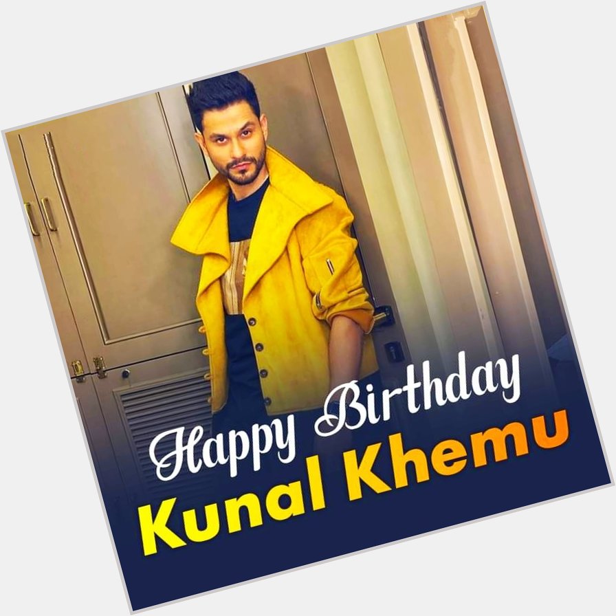 Happy Birthday
Kunal Khemu 