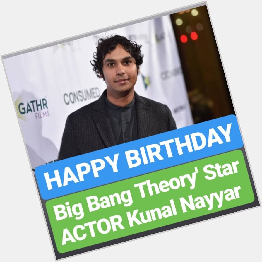 HAPPY BIRTHDAY Big Bang Theory\ Star Kunal Nayyar 