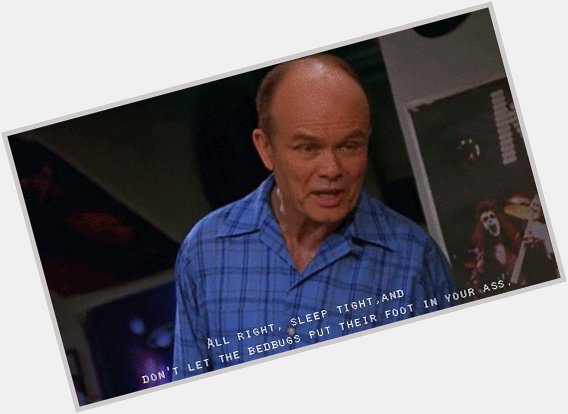 Happy Birthday, Kurtwood Smith! Thanks for all the fatherly advice over the years.    