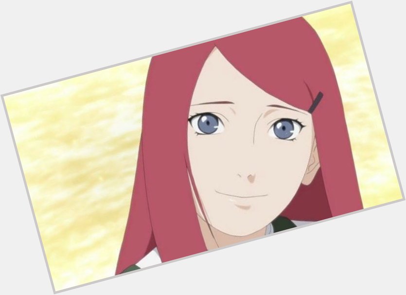 (7/10) Happy Birthday to the amazing  Kushina Uzumaki . 