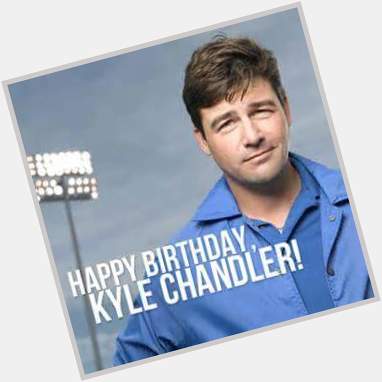 Happy birthday Kyle Chandler 