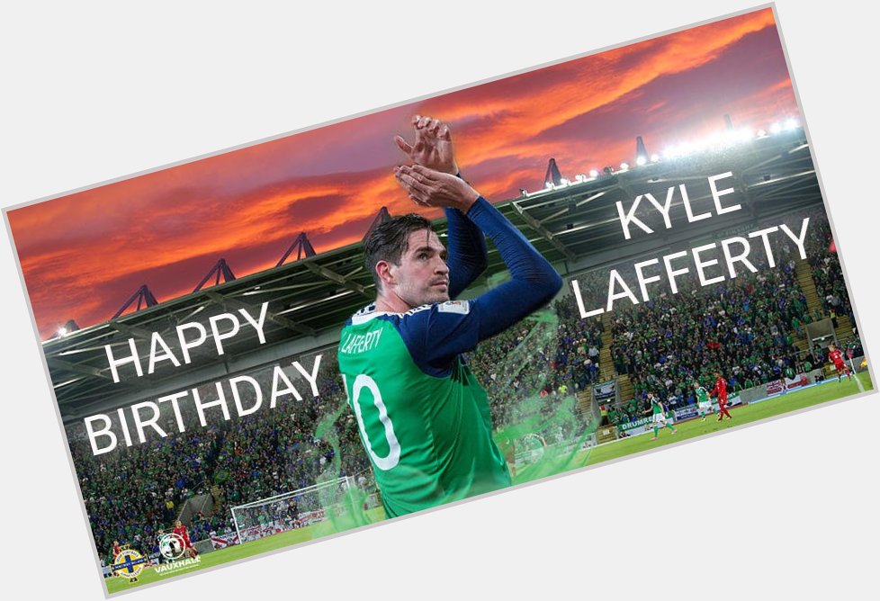  Wishing a massive happy birthday to Kyle Lafferty! What\s your birthday message for ?   