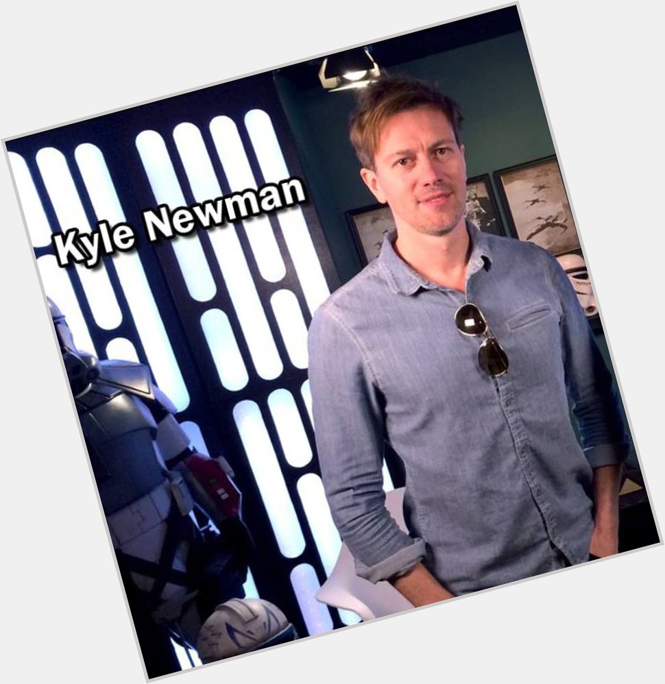 Happy Birthday to Friend of the Legion Kyle Newman ( May The Force Be With You! 