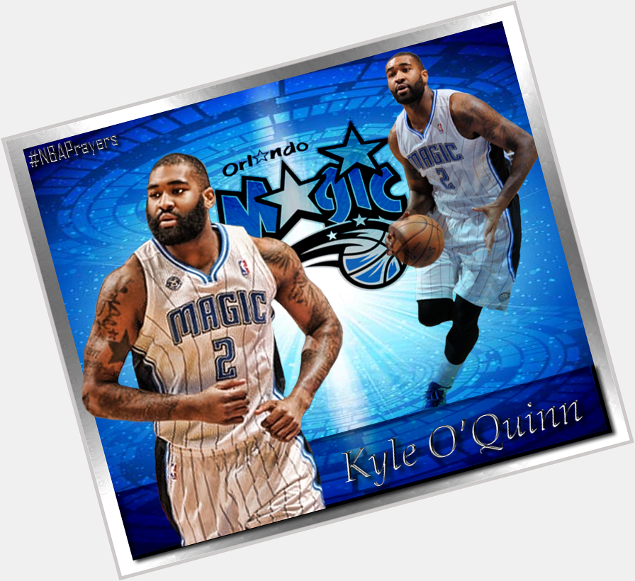 Pray for Kyle O\Quinn ( enjoy a blessed and happy birthday  