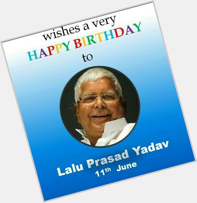 Happy birthday dear lalu prasad yadav 