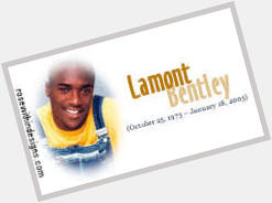 Happy Birthday Lamont Bentley
R.I.P  