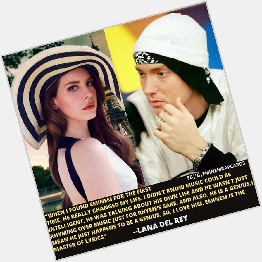 Happy birthday to the talented, Lana Del Rey..

She was inspired, influenced by Eminem!! 