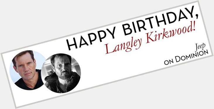 Happy Birthday Langley Kirkwood  