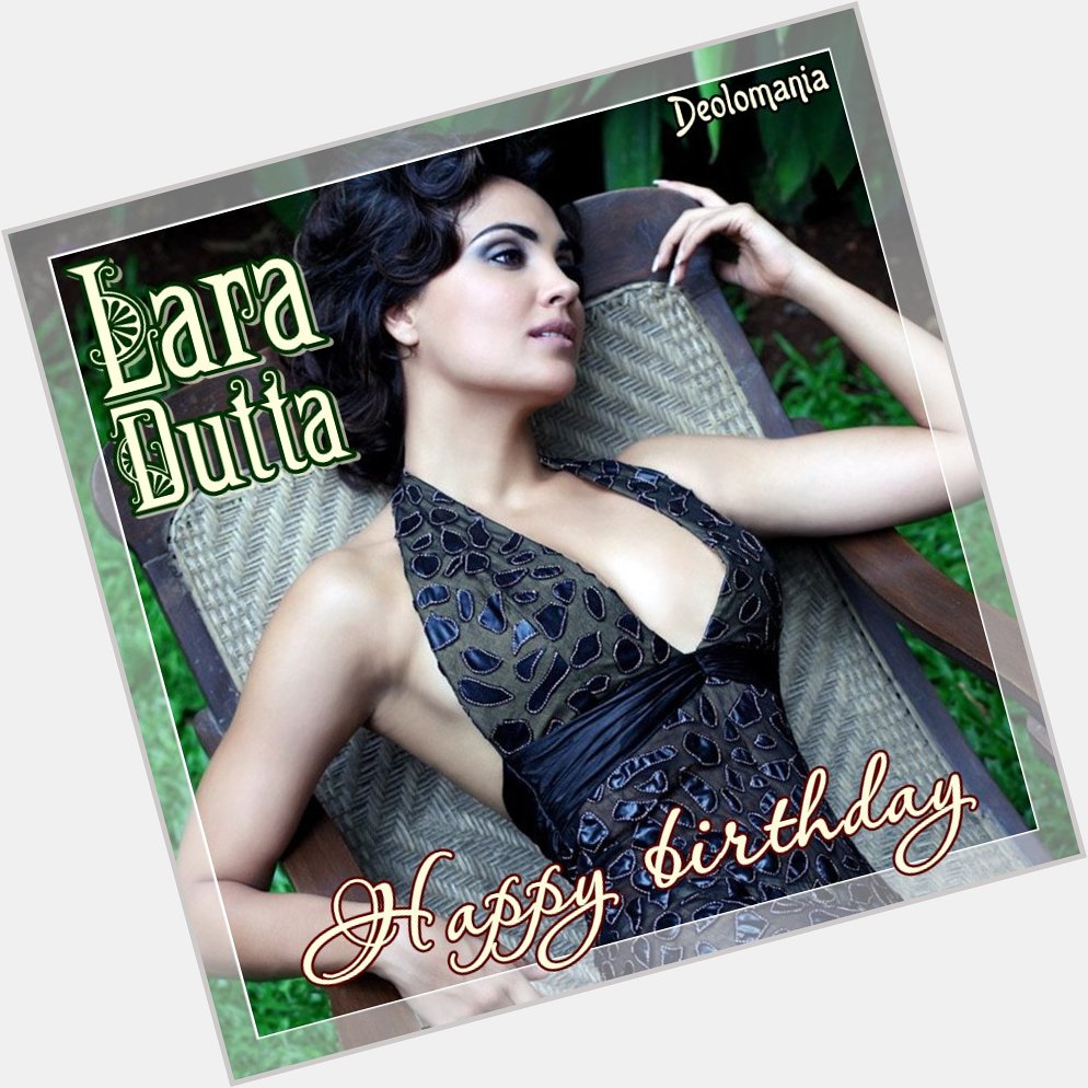 Wishing a very happy birthday to beautiful and talented LARA DUTTA     